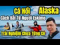 Lagu Cuộc Sống Mỹ - Đặc Sản Alaska - Cách Bắt Cá Hồi Của Người Eskimo - Trải Nghiệm Chưa Từng Có