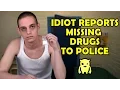 Idiot Reports Missing Drugs to Police - Ownage Pranks