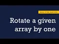 Rotate a given Array by one Basic Array algorithms