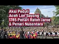 Lagu Keren banget 1785 Penari Ratoh Jaroe \u0026 Nusantara di aksi peduli Aceh Lon Sayang, TMII 10 Jan 2026