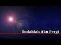 Download Lagu Ahmad Albar - Sudahlah Aku Pergi (LIRIK)