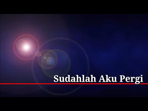 Download MP3 Ahmad Albar - Sudahlah Aku Pergi (LIRIK)