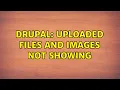 Drupal uploaded files and images not showing 2 Solutions