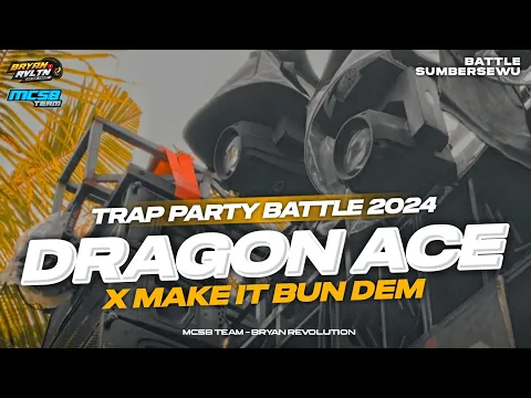 Download MP3 DJ TRAP PARTY BATTLE DRAGON ACE X MAKE IT BUN DEM TERBARU 2024‼️ BY MCSB PRODUCTION