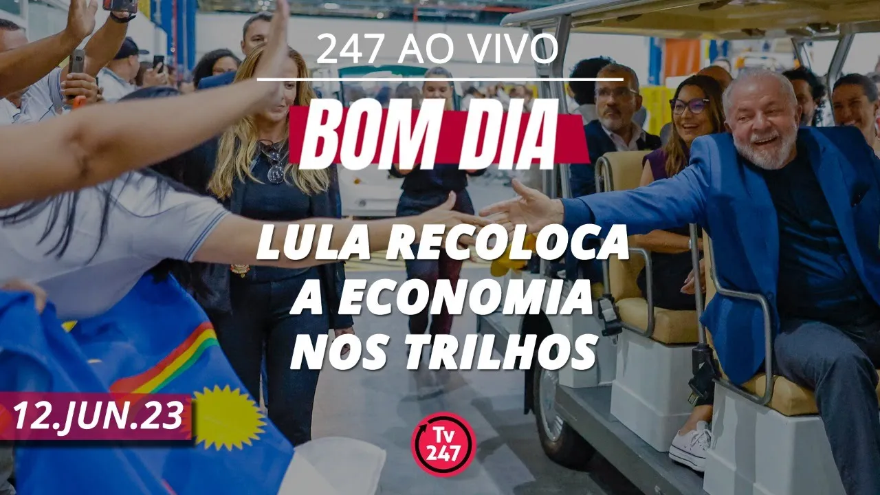 Bom dia 247: Lula recoloca a economia nos trilhos (12.6.23)