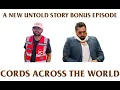 Cords Across The World feat Miresh Big Cat - A New Untold Story BONUS EPISODE