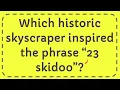 Which historic skyscraper inspired the phrase 23 skidoo