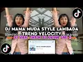 Download Lagu DJ MAMA MUDA STYLE LAMBADA TREND VELOCITY - DJ VIRAL TIKTOK TERBARU YANG KALIAN CARI