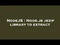 NodeJS Node js jszip library to extract