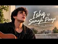 Isqh Samajh Paaye  (SLOWED+REVERB)-Aditya Rikhari 