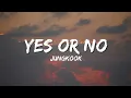 Download Lagu Yes or No - Jungkook Lyrics