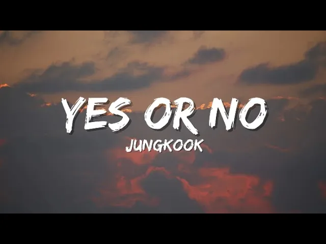 Download MP3 Yes or No - Jungkook Lyrics