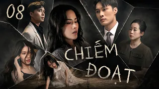 CHIẾM ĐOẠT - Tập 8 | Phim Việt Nam Mới Nhất | Phim Tâm Lý Xã Hội Việt Nam Mới Nhất 2026