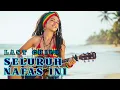Lagu LAST CHILD - SELURUH NAFAS INI | COVER REGGAE VERSION