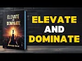 Elevate and Dominate - Reprogram Your Mind for Success Wealth Full book