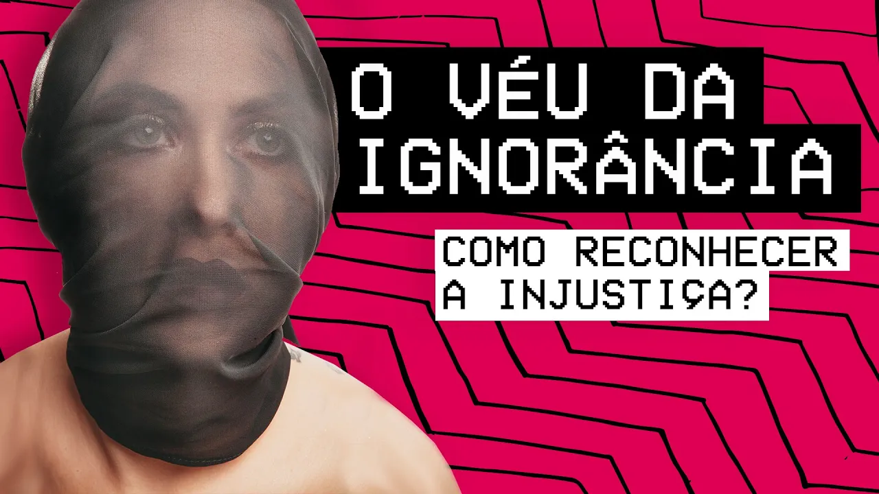 Você conhece o VÉU DA IGNORÂNCIA? Um EXPERIMENTO MENTAL para entender a injustiça.