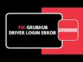HOW TO FIX GRUBHUB DRIVER LOGIN ERROR
