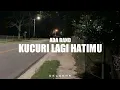 Lagu Ada band - Kucuri lagi hatimu [ Slowed ] 🎶