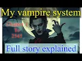 Lagu My vampire system webnovel explain full story , how it started and ended, with video