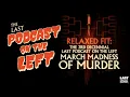 Relaxed Fit The 3rd Decennial Last Podcast On the Left March Madness of Murder