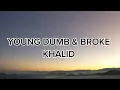 Khalid - Young Dumb & Broke (lyrics)