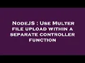 NodeJS Use Multer file upload within a separate controller function