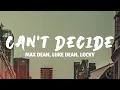 Download Lagu Can't Decide - Max Dean, Luke Dean, Locky (Lyrics)