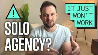 Starting a Digital Agency BY MYSELF | Don't Do It!