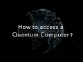 Quantum Computing 2 - How to Access a Quantum Computer