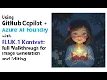 Using GitHub Copilot Azure AI Foundry with FLUX 1 Kontext Full Walkthrough for Image Generation