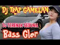 Download Lagu DJ TRAP GAMELAN FULL BASS GLER _ DJ TERENAK SEDUNIA 