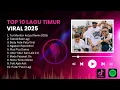 Download Lagu 10 Lagu Timur Paling Viral 2025 – Trending di TikTok \u0026 Spotify | Tor monitor ketua, Tabola bale, dll MP3