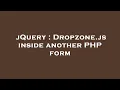 jQuery Dropzone js inside another PHP form