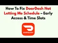 How To Fix DoorDash Not Letting Me Schedule - Early Access Time Slots