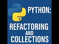 Python Refactoring and Collections