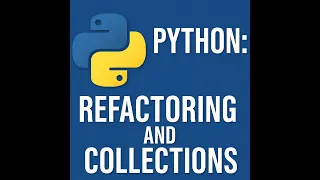 Python Refactoring and Collections