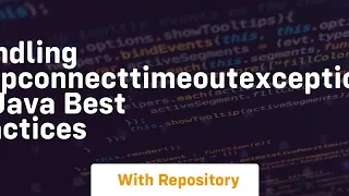 handling httpconnecttimeoutexception in java best practices