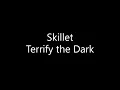 Skillet - Terrify the Dark (Lyrics)