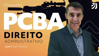 Concurso PCBA: Direito Administrativo em questões IBFC com Prof. Franco