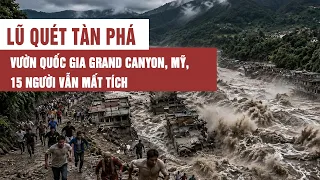 Lũ quét tàn phá vườn quốc gia Grand Canyon, Mỹ, 15 người vẫn mất tích