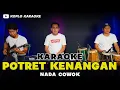 POTRET KENANGAN KARAOKE NADA COWOK / PRIA VERSI DANGDUT KOPLO PEGON HIGH QUALITY AUDIO KEY A
