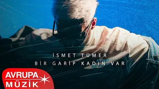 İsmet Tümer - Bir Garip Kadın Var (Official Audio)