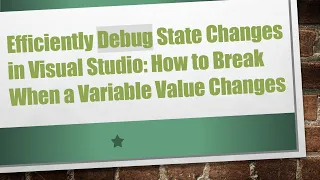 Efficiently Debug State Changes in Visual Studio How to Break When a Variable Value Changes