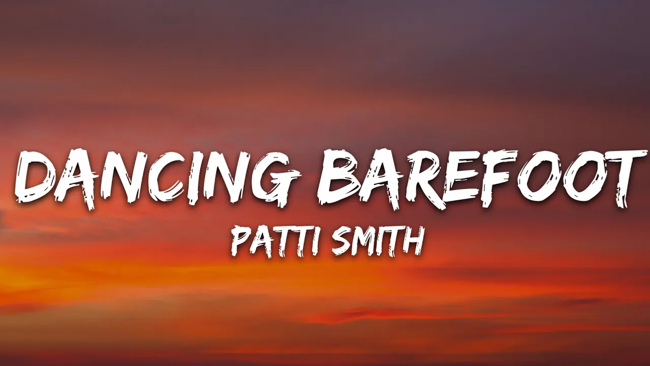 Patti Smith - Dancing Barefoot (Lyrics)