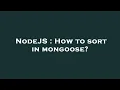 NodeJS How to sort in mongoose