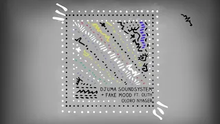 djuma soundsystem u0026 fake mood feat olith oloro nyager