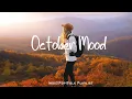 Download Lagu October Mood 🍂 mellow music to listen to makes you better mood | An Indie/Pop/Folk/Acoustic Playlist