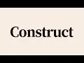 Construct Meaning and Definition