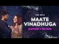 Maate Vinadhuga - [Slowed + Reverb] | TaxiWala #slowedandreverb #vijaydevarakonda #taxiwala #lofi