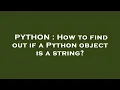 PYTHON How to find out if a Python object is a string